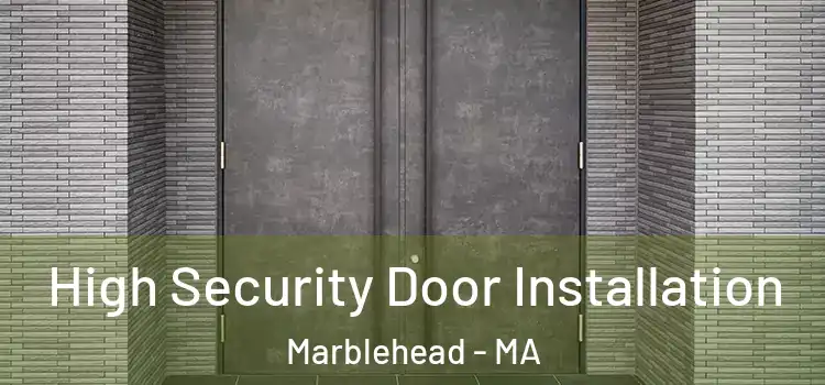 High Security Door Installation Marblehead - MA