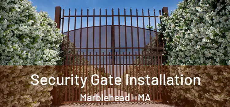 Security Gate Installation Marblehead - MA